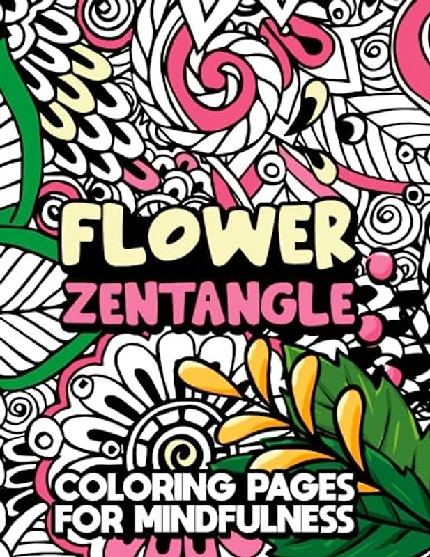Flower Zentangle: Coloring Pages for Mindfulness