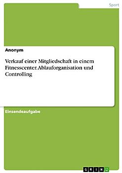 Verkauf einer Mitgliedschaft in einem Fitnesscenter. Ablauforganisation und Controlling