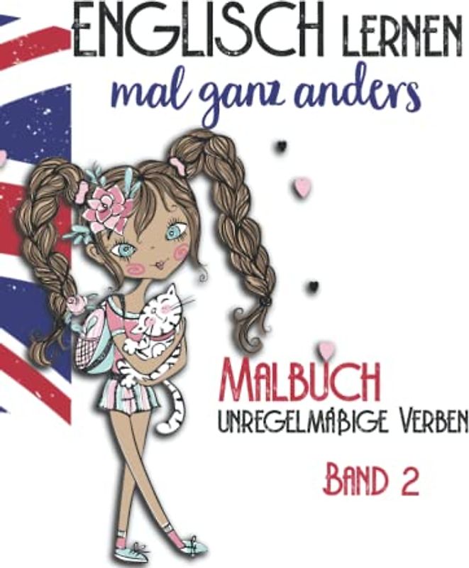 Englisch lernen ganz anders -unregelmäßige Verben- Band 2: Malbuch für Mädchen ab der 6. Klasse. Liebevoll gestaltetes Ausmalbuch mit 50 der ... Malbücher für Spaß und Kreativität, Band 2)