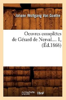 Oeuvres Complètes de Gérard de Nerval. Tome 1 (Éd.1868)