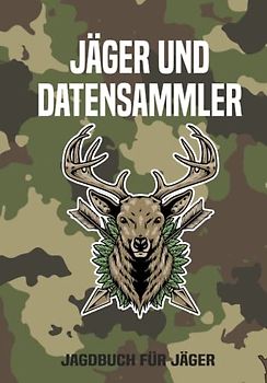 Jäger und Datensammler Jagdbuch für Jäger: Jägerbuch für Jäger zum Eintragen für die Jagd