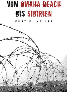 Vom Omaha Beach bis Sibirien - Die Horror-Odyssee eines deutschen Soldaten