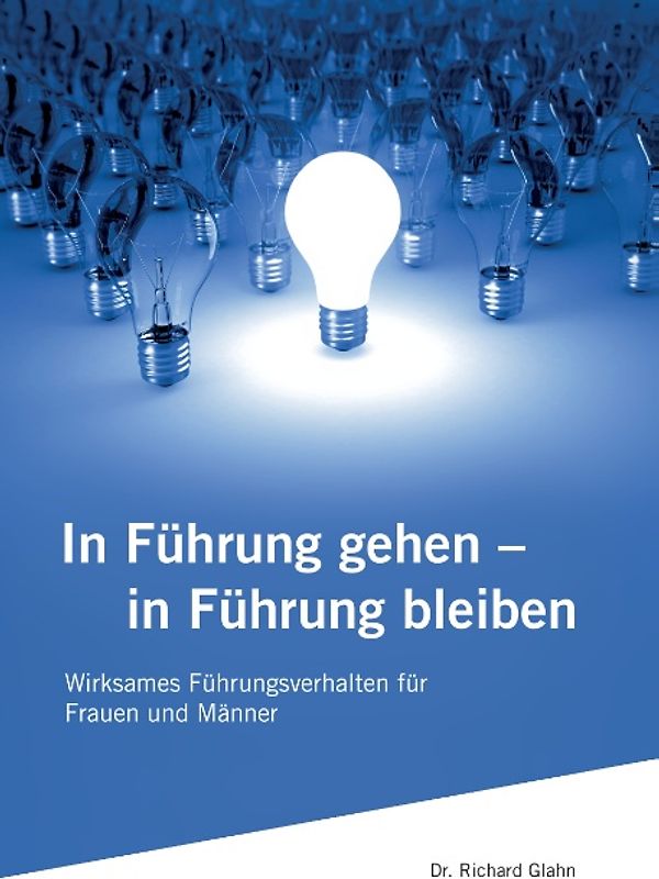 In Führung gehen - in Führung bleiben. Wirksames Führungsverhalten für Frauen und Männer