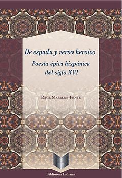 De espada y verso heroico : poesía épica hispánica del siglo XVI