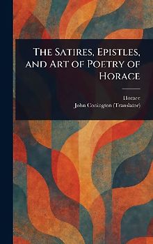 The Satires, Epistles, and Art of Poetry of Horace