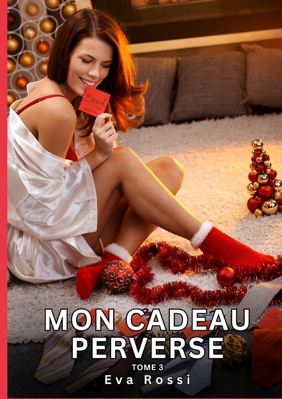 Mon Cadeau Perverse. Tome 3