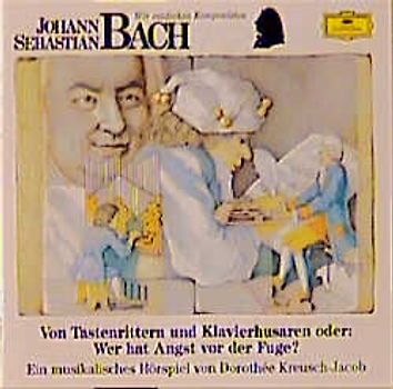 Johann Sebastian Bach - Von Tastenrittern und Klavierhusaren oder: Wer hat Angst vor der Fuge?. Musikalisches Hörspiel