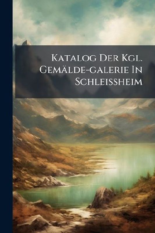 Katalog Der Kgl. Gemälde-galerie In Schleissheim
