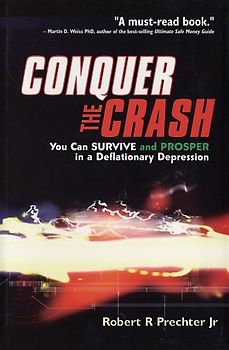 Conquer the Crash. You Can Survive and Prosper in a Deflationary Depression