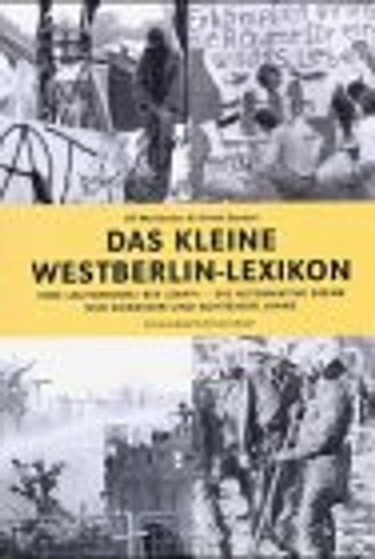 Das kleine West-Berlin Lexikon. Von Hausbesetzer bis Zapf-Umzüge - die alternative Szene der 70er und 80er Jahre