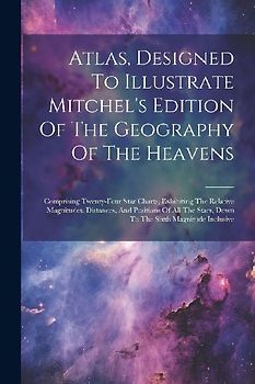 Atlas, Designed To Illustrate Mitchel's Edition Of The Geography Of The Heavens