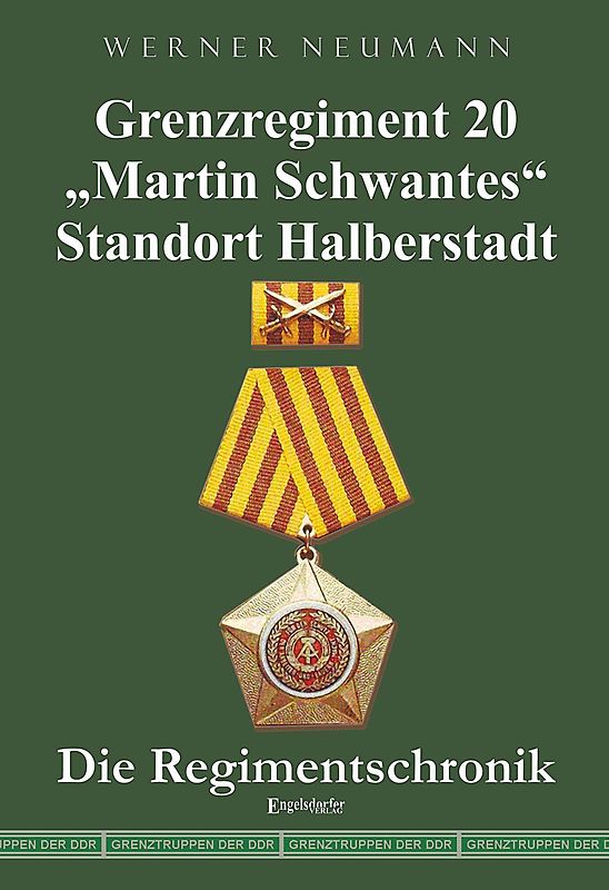 Grenzregiment 20 „Martin Schwantes“ Standort Halberstadt. Die Regimentschronik
