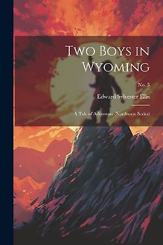 Two Boys in Wyoming: A Tale of Adventure (Northwest Series); No. 3