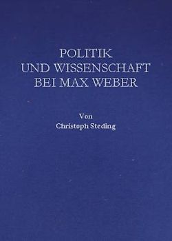 Politik und Wissenschaft bei Max Weber