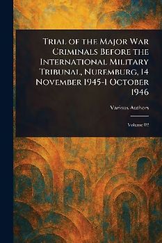 Trial of the Major War Criminals Before the International Military Tribunal, Nuremburg, 14 November 1945-1 October 1946