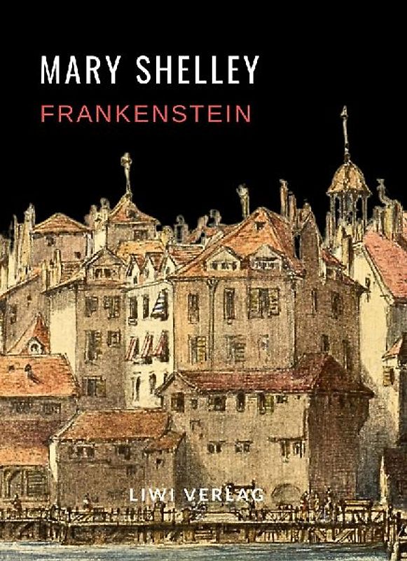 Mary Shelley: Frankenstein oder Der moderne Prometheus. Vollständige Neuausgabe