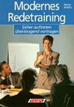Modernes Redetraining. Sicher auftreten, Überzeugend vortragen
