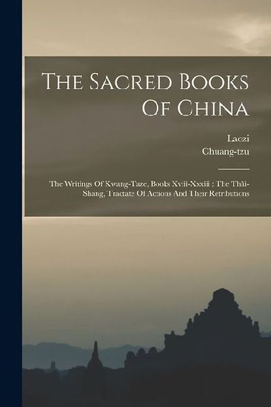 The Sacred Books Of China: The Writings Of Kwang-taze, Books Xviii-xxxiii: The Thâi-shang, Tractate Of Actions And Their Retributions