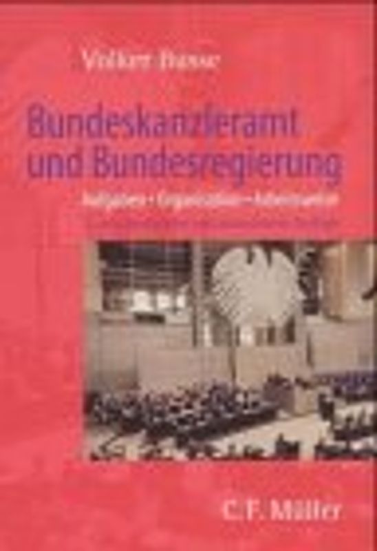 Bundeskanzleramt und Bundesregierung. Aufgaben - Organisation - Arbeitsweise - mit Blick auf Vergangenheit und Zukunft
