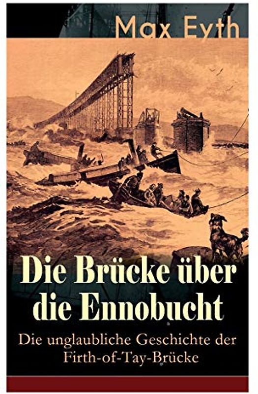 Die Brücke über die Ennobucht: Die unglaubliche Geschichte der Firth-of-Tay-Brücke: Historischer Roman