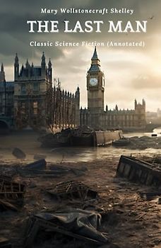 The Last Man: Classic Science Fiction (Annotated)