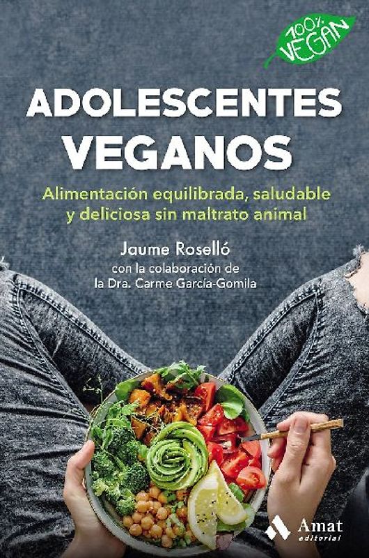 Adolescentes veganos : alimentación equilibrada, saludable y deliciosa sin maltrato animal