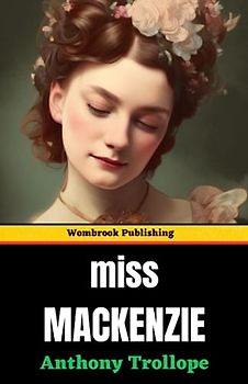 Miss MacKenzie: Love, Independence, and the Tangled Web of Victorian Society (Annotated)