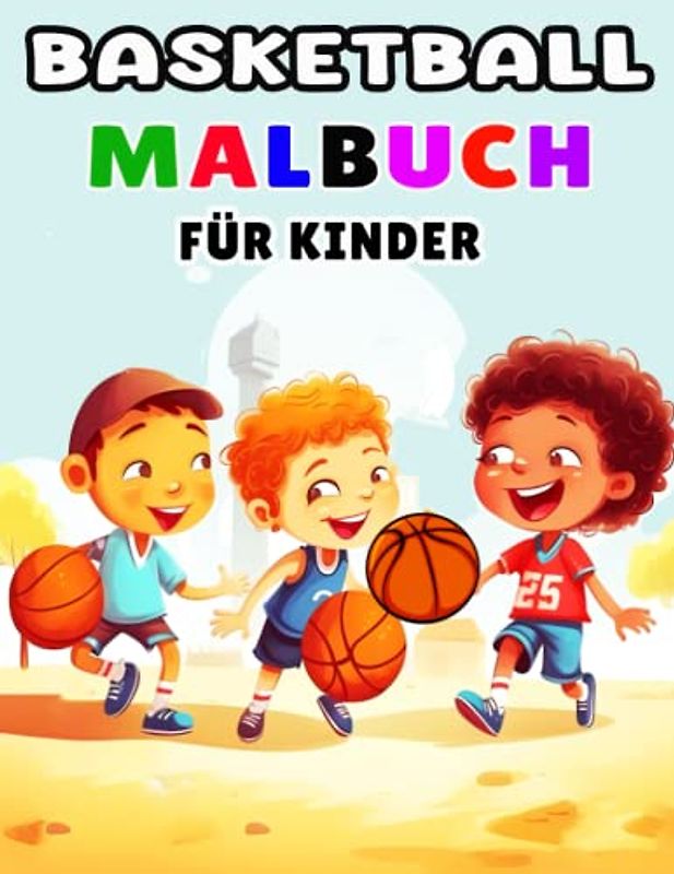 Basketball-Malbuch für Kinder: Schöne Basketball-Malvorlagen für Kinder Jungen und Mädchen, Alter 3-6 Designs bereit, damit Sie Spaß haben können, zum Spaß zu färben
