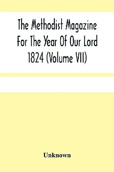 The Methodist Magazine For The Year Of Our Lord 1824 (Volume Vii)