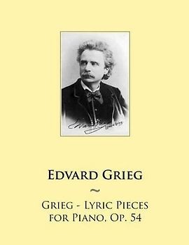 Grieg - Lyric Pieces for Piano, Op. 54 (Samwise Music For Piano, Band 63)