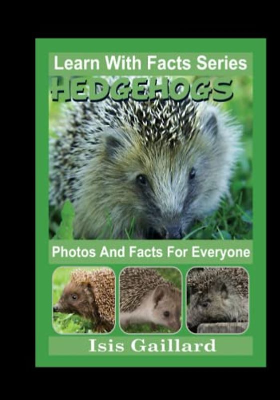 Hedgehogs Photos and Facts for Everyone: Animals in Nature (Learn With Facts Series, Band 19)