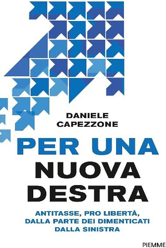 Per una nuova destra. Antitasse, pro libertà, dalla parte dei dimenticati dalla sinistra