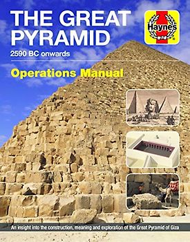 The Great Pyramid 2590 BC Onwards Owners' Workshop Manual: An Insight into the Construction, Meaning and Exploration of the Great Pyramid of Giza (Haynes Manuals)