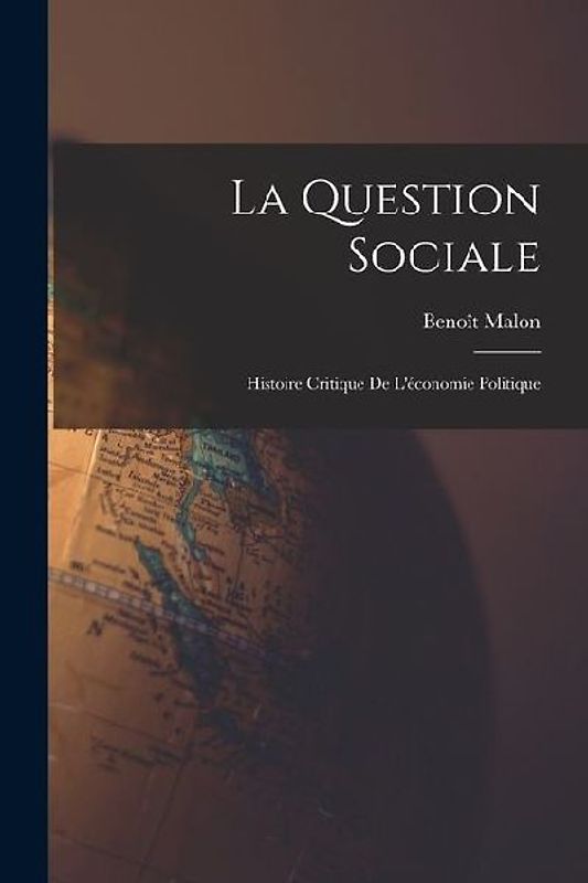 La Question Sociale: Histoire Critique De L'économie Politique
