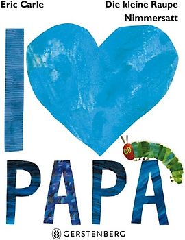 Die kleine Raupe Nimmersatt - I love Papa