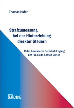 Strafzumessung bei der Hinterziehung direkter Steuern unter besonderer Berücksichtigung der Praxis im Kanton Zürich
