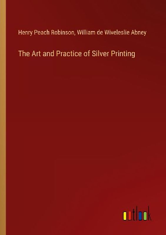 The Art and Practice of Silver Printing
