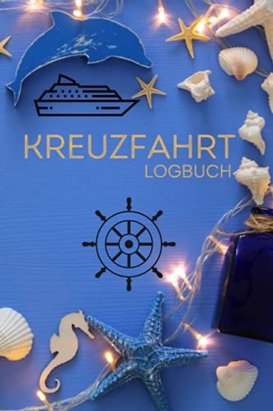 Kreuzfahrt Logbuch: Ein Reisetagebuch zum Ausfüllen Ihrer Reisedaten