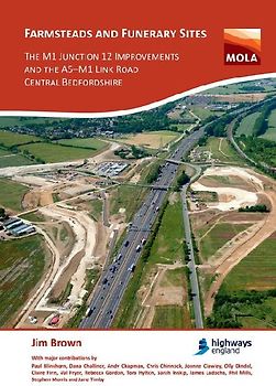 Farmsteads and Funerary Sites: The M1 Junction 12 Improvements and the A5-M1 Link Road, Central Bedfordshire