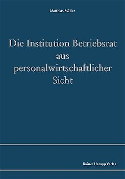 Die Institution Betriebsrat aus personalwirtschaftlicher Sicht
