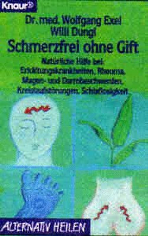 Schmerzfrei ohne Gift. Natürliche Hilfe bei: Erkältungskrankheiten, Rheuma, Magen- und Darmbeschwerden, Kreislaufstörungen, Schlaflosigkeit