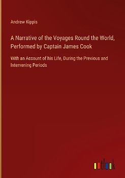 A Narrative of the Voyages Round the World, Performed by Captain James Cook