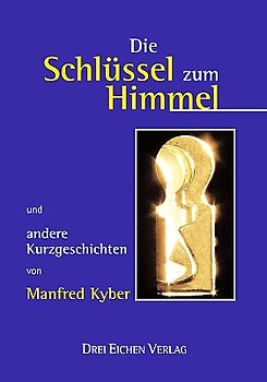 Die Schlüssel zum Himmel. Und andere Kurzgeschichten von Manfred Kyber