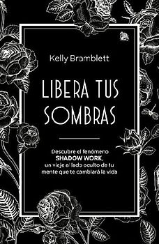 Libera Tus Sombras: Descubre El Fenómeno Shadow Work, Un Viaje Al Lado Oculto de Tu Mente Que Te Cambiará La Vida / The Complete Shadow Work Workbook & Journal