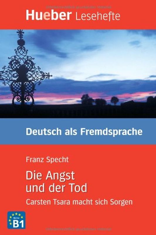 Die Angst und der Tod. Carsten Tsara macht sich Sorgen.Deutsch als Fremdsprache / Leseheft