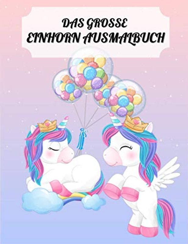 Das große Einhorn Ausmalbuch: 60 einzigartige kreative Einhorn und Comicseiten für Kinder, Mädchen und Jungen
