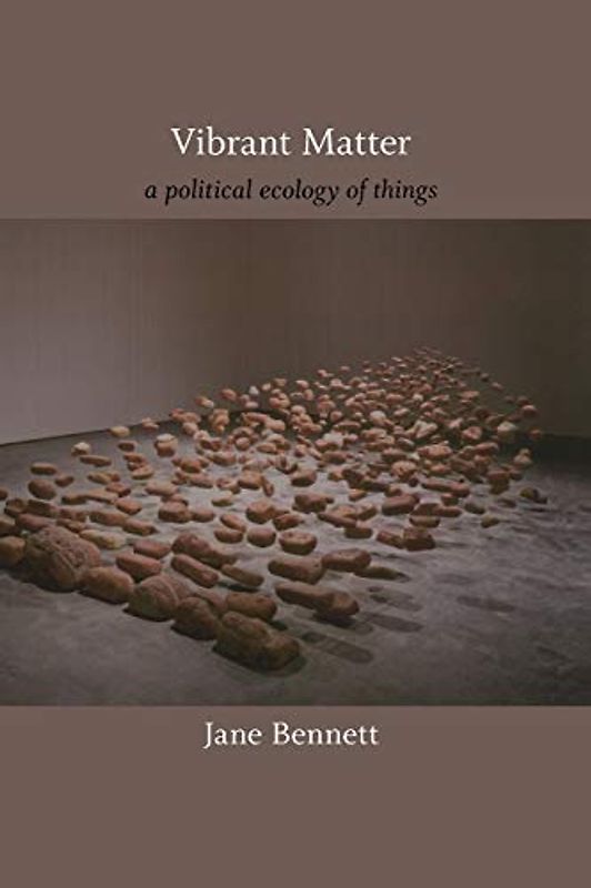 Vibrant Matter: A Political Ecology of Things (John Hope Franklin Center Books) - Jane Bennett