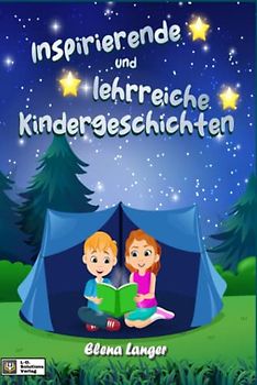 Inspirierende und lehrreiche Kindergeschichten: Spannende Geschichten für kleine Entdecker ab 3 Jahre (farbig illustriert)