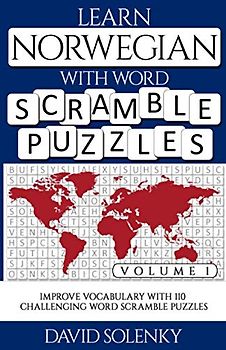 Learn Norwegian with Word Scramble Puzzles Volume 1: Learn Norwegian Language Vocabulary with 110 Challenging Bilingual Word Scramble Puzzles