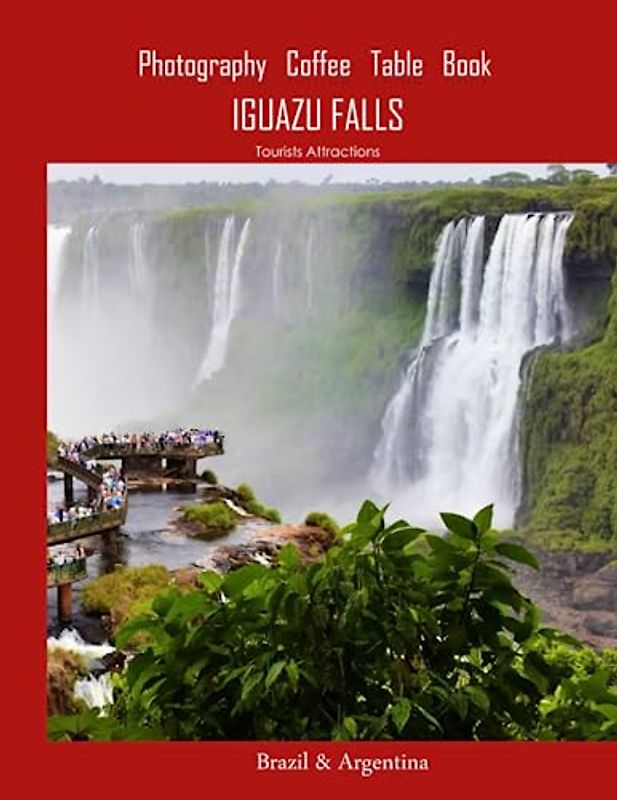 IGUAZU FALLS Photography Coffee Table Book Tourists Attractions: A Vibrant Tour of Iguazu falls (Brazil & Argentina) Photography Coffee Table Book: ... Tourism & Travel. Paperback.June 22,2023.
